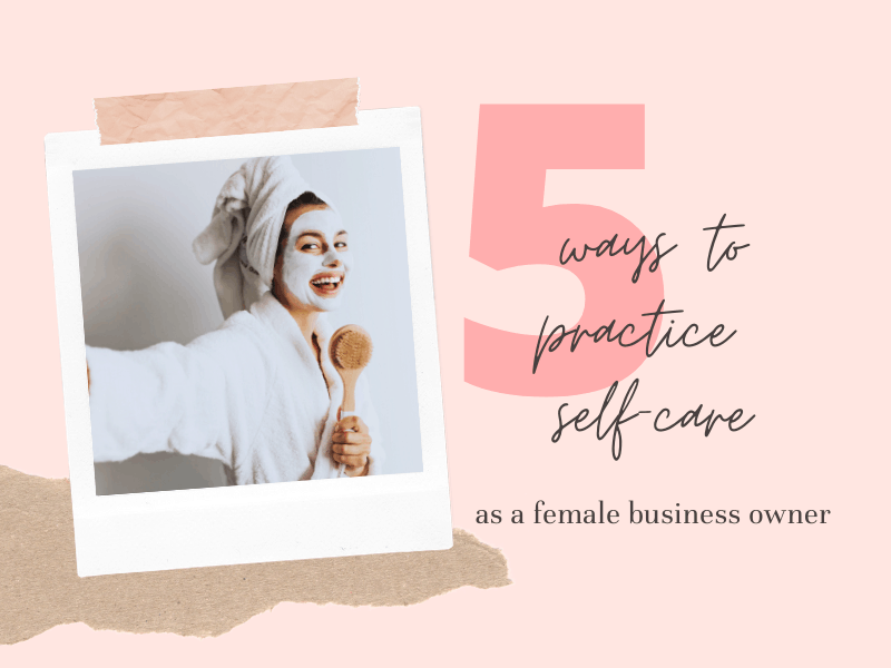 5 måter å praktisere egenomsorg som en kvinnelig bedriftseier