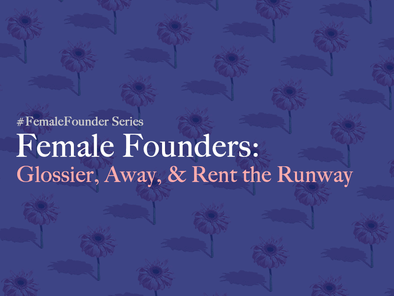 महिला संस्थापक: ग्लोसियर, अवे, और रेंट द रनवे